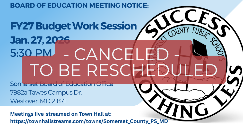 CANCELED 0 TO BE RESCHEDULED - The Somerset County Board of Education will hold a budget work session focused on the FY27 school system budget on Tuesday, January 27, 2026, at 5:30 p.m. The meeting is open to the public. In-person Board Meetings can be viewed online: https://townhallstreams.com/towns/Somerset_County_PS_MD Meeting Agendas & Board Documents: https://www.somerset.k12.md.us/documents/board--of-education/409451