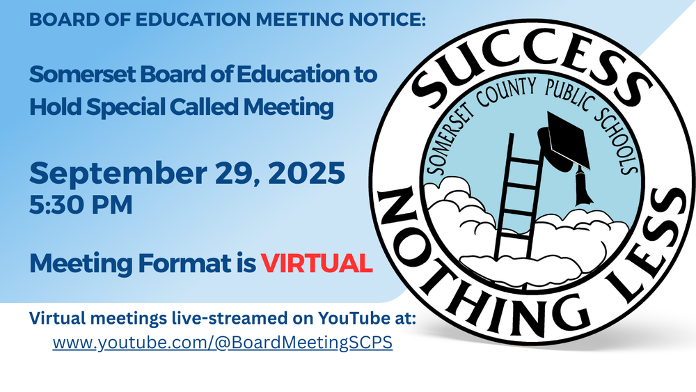 The Somerset County Board of Education will hold a Special Meeting on Monday, September 29, 2025, at 5:30 PM. The meeting will be held virtually and livestreamed on the SCPS Board Meeting YouTube Channel at www.youtube.com/boardmeetingscps.  Meeting agendas and supporting documents will be posted here when available.