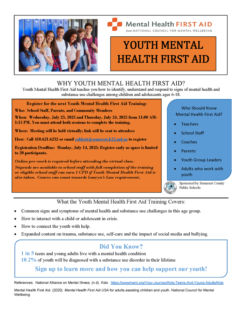 🧠💬 Youth Mental Health First Aid Training – Register Now! Do you work with or care about youth in our community? Learn how to recognize the signs of mental health challenges and respond effectively. 📅 Training Dates: 🗓️ Wednesday, July 23 & Thursday, July 24 ⏰ 11:00 AM – 1:15 PM (Must attend both sessions) 💻 Held Virtually – Link provided to participants 👥 Open to school staff, parents, and community members 📩 Register by July 14 – Space is limited to 20 participants! 📞 Call 410-621-6232 or 📧 email rabbott@somerset.k12.md.us ✅ Online pre-work required 💵 Stipends available for school staff 📚 CPD credit offered + can count toward Lauryn’s Law Let’s break the stigma and support our youth together. #MentalHealthMatters #YouthMHFA #SomersetStrong