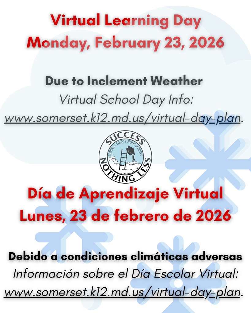  Virtual Learning Day Monday, Feb. 23, 2026 due to inclement weather. All after-school activities are canceled. See Virtual Day Plan at www.somerset.k12.md.us/virtual-day-plan. Essential staff will receive direction from the Supervisor of Operations. Non-essential staff should follow the Emergency Virtual Work Day Plan and contact their supervisor for further instruction.