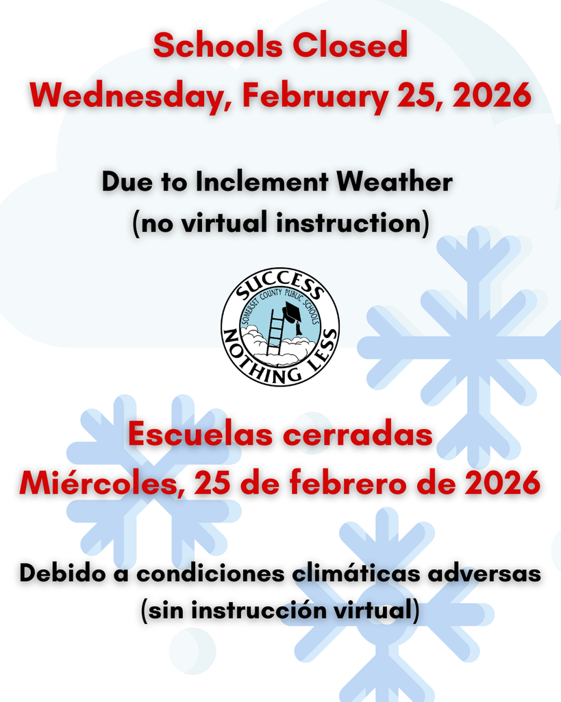 Due to inclement weather and ongoing service disruptions that limit reliable access for many families and staff, Somerset County Public Schools will be closed on Wednesday, February 25, 2026, for all students and staff. Virtual learning will not be implemented due to these ongoing disruptions, and all school-related activities are canceled. Essential staff should contact their supervisor directly for reporting instructions. Please continue to monitor SCPS communications for any additional updates.