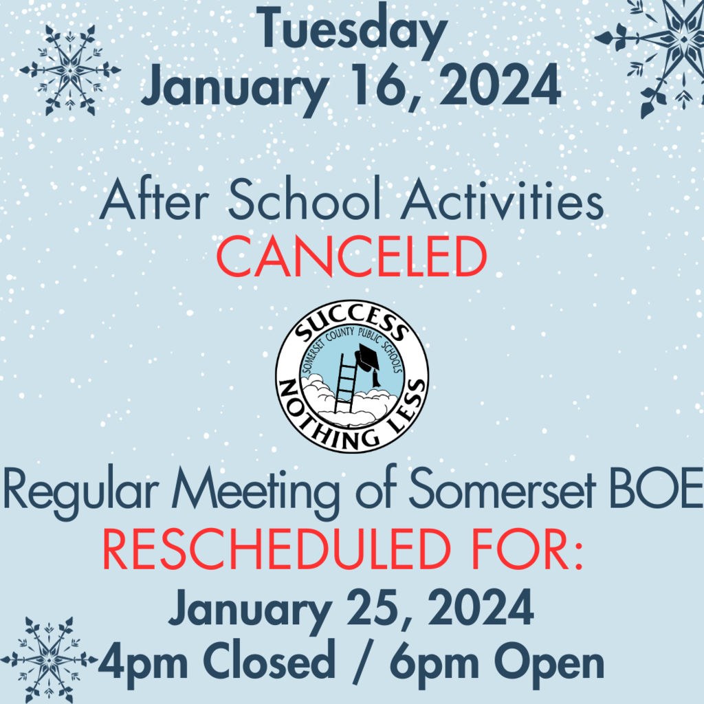 Due to expected inclement weather this evening, Tuesday, January 16, all after school activities are canceled. The regular meeting of the Somerset Board of Education has been rescheduled for Thursday, January 25: 4PM Closed Session, 6PM Open Session.