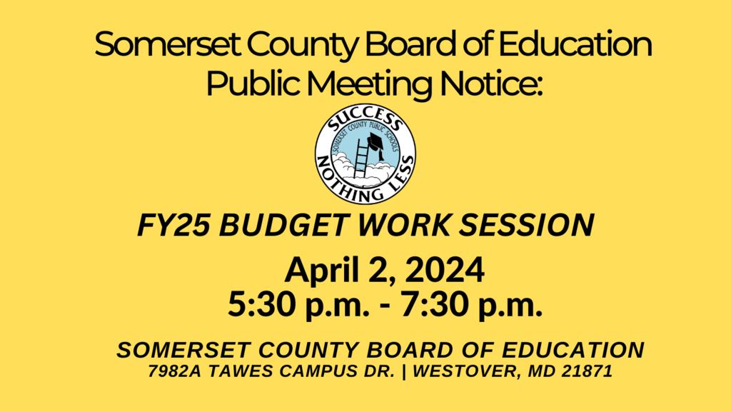 The Somerset Board of Education will meet on April 2, 2024 from 5:30-7:30 p.m. for a work session regarding the FY25 budget.  In-person Board Meetings can be viewed online: https://townhallstreams.com/towns/Somerset_County_PS_MD  Meeting Agendas & Board Documents:  https://www.somerset.k12.md.us/documents/board--of-education/409451