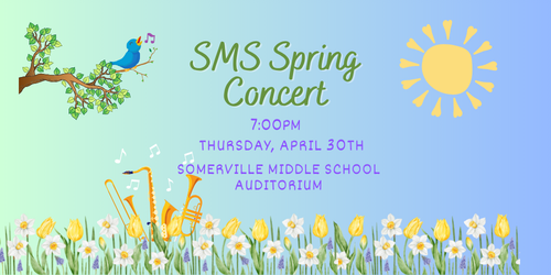 SMS Spring Concert 7:00pm Thursday April 30th SMS Auditorium