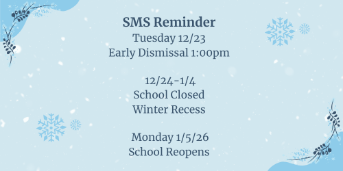 SMS Reminder Tuesday Early Dismissal 12/23 1:00pm School Closed 12/24-1/4 reopens 1/5/26