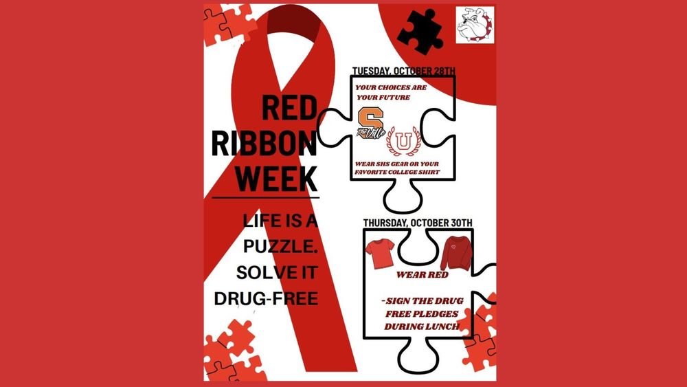 🧩 Red Ribbon Week: Oct 27–31 🧩 “Life is a Puzzle — Solve It Drug Free!” 💪 🎓 Tuesday: Wear your favorite college sweatshirt or SHS gear — your choices are your future! 🔴 Thursday: Wear red and sign the Drug-Free Pledge during lunch!
