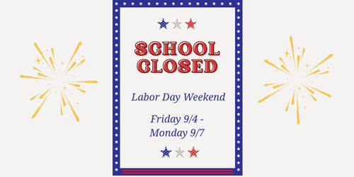 School Closed Labor Day Weekend Friday 9/4-Monday 9/7