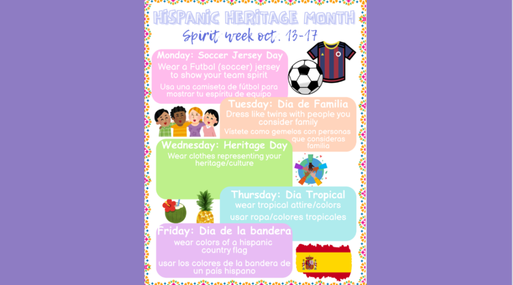 Hispanic Heritage Spirit Week! Monday Wear a Flag Day, Tuesday Jersey Day, Wednesday Wear Red, Thursday Wear Neon, Friday Wear your most Colorful Outfit!