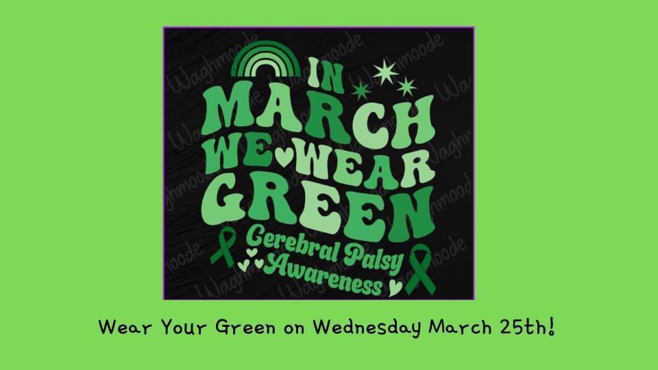 in March we wear green cerebral palsy awareness wear your green on wed march 25th!