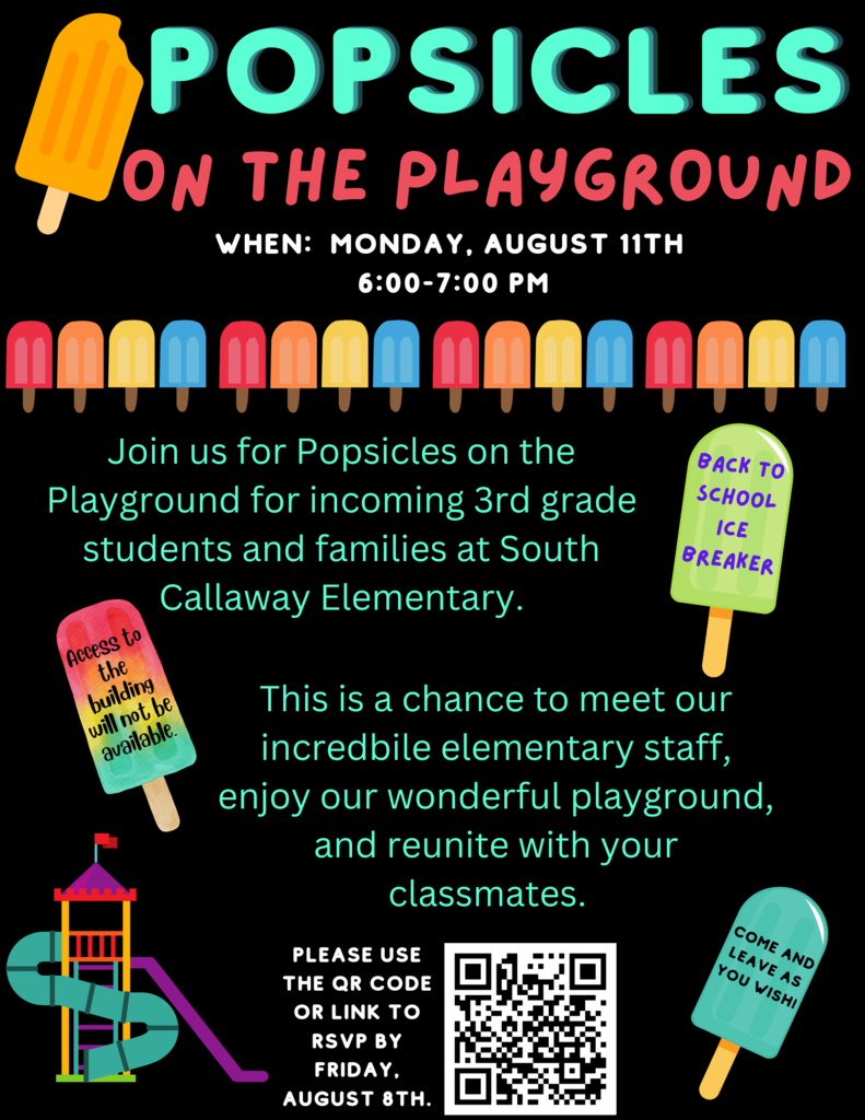 POPSICLES ON THE PLAYGROUND. Monday, August 11th from 6-7pm. Join us for Popsicles on the Playground for incoming 3rd grade students and families at South Callaway Elementary. This is a chance to meet our incredible elementary staff, enjoy our wonderful playground, and reunite with your classmates. Please use the QR code or link to RSVP by Friday, August 8th.