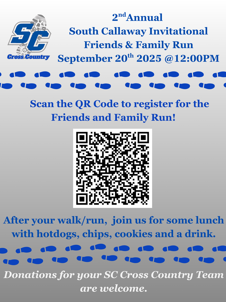 SC Cross Country: 2nd Annual South Callaway Invitational Friends & Family Run - September 20, 2025 @ 12:00PM - Scan the QR code to register for the Friends and Family Run! After you walk/run, join us for some lunch with hotdogs, chips, cookies, and a drink. Donations for your SC Cross Country Team are welcome.