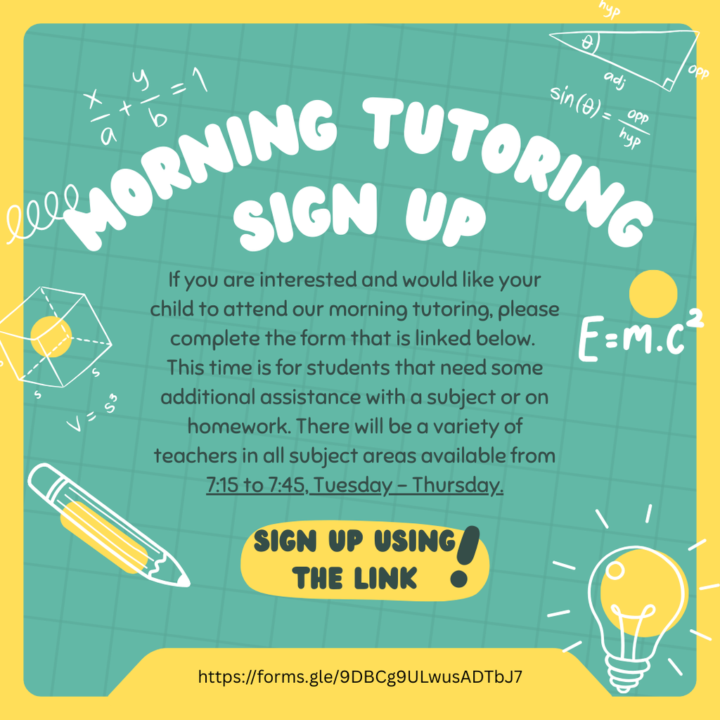 Morning Tutoring Sign Up - If you are interested and would like your child to attend our morning tutoring, please complete the form that is linked below. This time is for students that need some additional assistance with a subject or on homework. There will be a variety of teachers in all subject areas available from 7:15 to 7:45 Tuesday - Thursday. Sign up using the link! https://forms.gle/9DBCg9ULwusADTbJ7