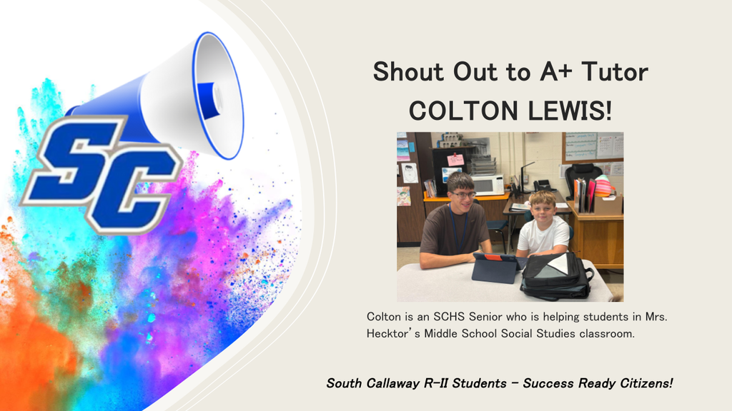SC - Shout Out to A+ Tutor Colton Lewis! Colton is an SCHS Senior who is helping students in Mrs. Hecktor's Middle School Social Studies classroom. South Callaway R-II Students - Success Ready Citizens!