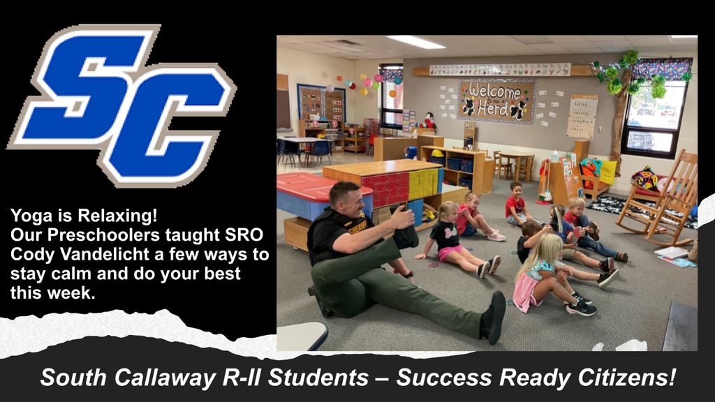 SC - Yoga is Relaxing! Our Preschoolers taught SRO Cody Vandelicht a few ways to stay calm and do your best this week. South Callaway R-II Students - Success Ready Citizens!
