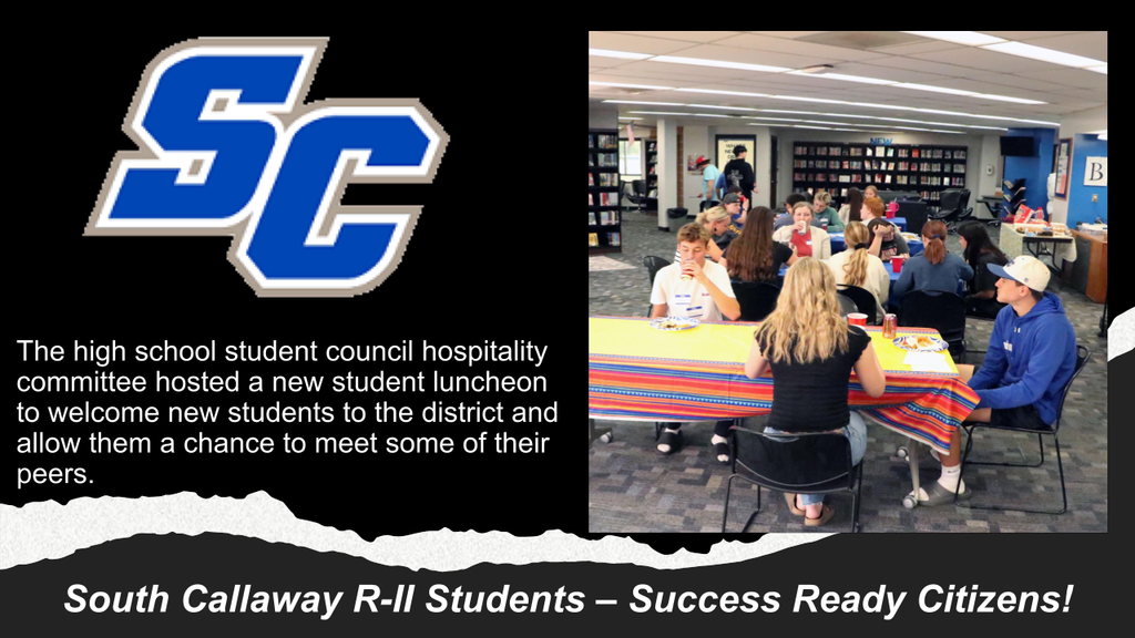 SC - The high school student council hospitality committee hosted a new student luncheon to welcome new students to the district and allow them a chance to meet some of their peers. South Callaway R-ll Students - Success Ready Citizens!