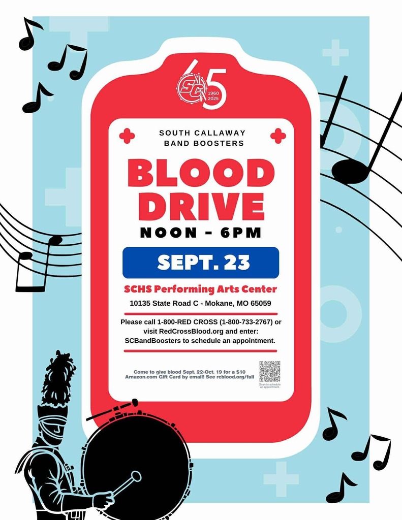 SC 65 - South Callaway Band Boosters Blood Drive - Noon - 6pm on Sept 23. SCHS Performing Arts Center - 10135 State Road C, Mokane, MO 65059 - Please call 1-800-RED-CROSS (1-800-733-2767) or visit redcrossblood.org and enter: SCBandBoosters to schedule an appointment. Come to give blood Sept. 22-October. 19 for a $10 Amazon.com Gift Card by email. See rcblood.org/fall