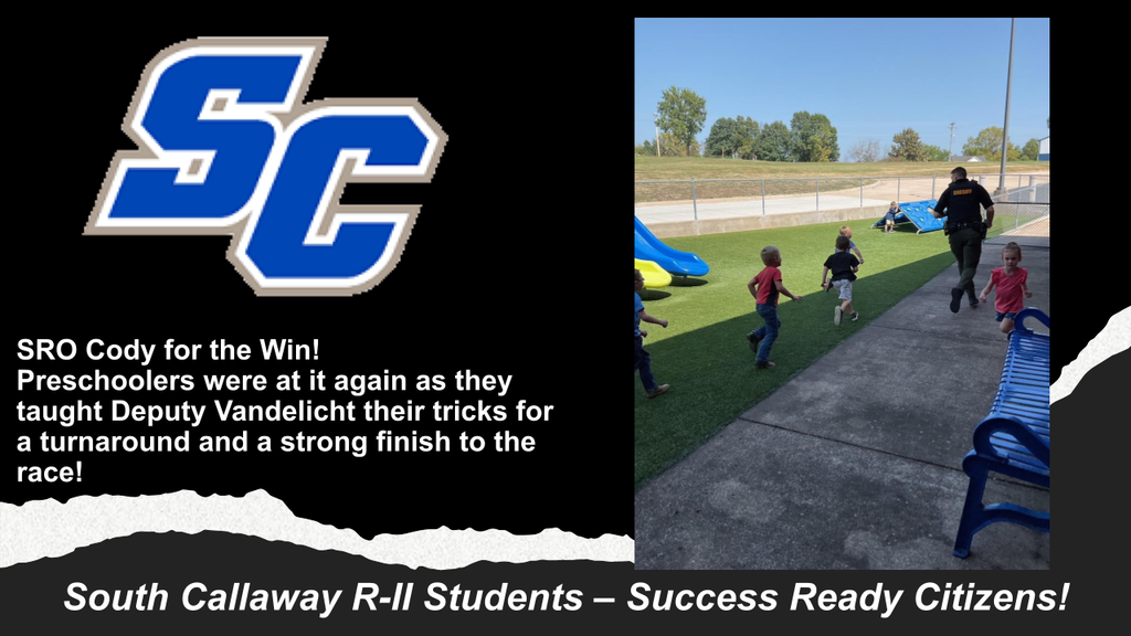 SC - SRO Cody for the Win! Preschoolers were at it again as they taught Deputy Vandelicht their tricks for a turnaround and a strong finish to the race! South Callaway R-II Students - Success Ready Citizens!