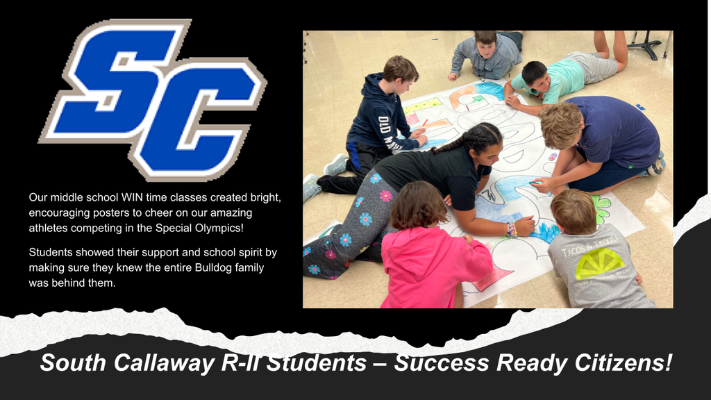 SC - Our middle school WIN time classes created bright, encouraging posters to cheer on our amazing athletes competing in the Special Olympics! Students showed their support and school spirit by making sure they knew the entire Bulldog family was behind them. - South Callaway R-II Students - Success Ready Citizens!