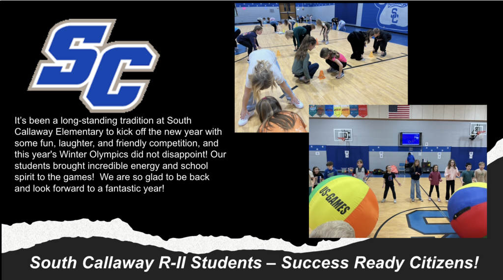 SC - It's been a long-standing tradition at South Callaway Elementary to kick off the new year with some fun, laughter, and friendly competition, and this year's Winter Olympics did not disappoint! Our students brought incredible energy and school spirit to the games! We are so glad to be back and look forward to a fantastic year! - South Callaway R-II Students - Success Ready Citizens!