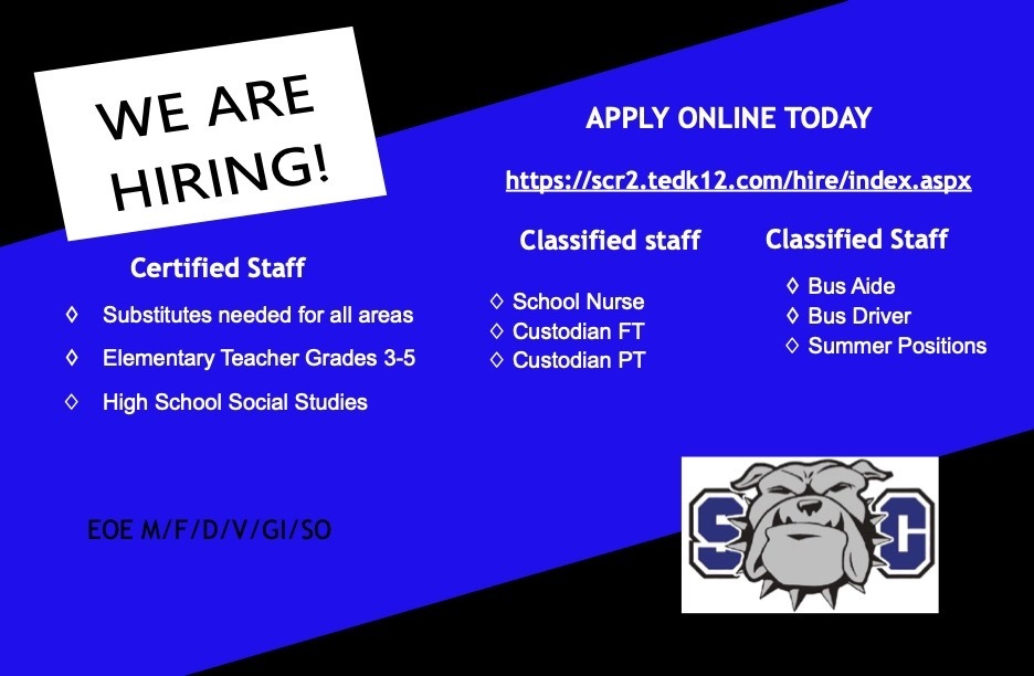We are hiring! Apply online today - https://scr2.tedk12.com/hire/index.aspx --- Certified Staff -Substitutes needed for all areas, -Elementary Teacher Grades 3-5, -High School Social Studies; Classified Staff -School Nurse, -Custodian FT, -Custodian PT, -Bus Aide, -Bus Driver, -Summer Positions