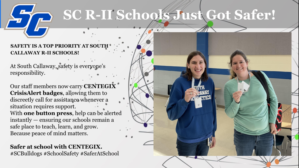 SC R-II Schools Just Got Safer! SAFETY IS A TOP PRIORITY AT SOUTH® CALLAWAY R-II SCHOOLS! At South Callaway, safety is everyone's responsibility. Our staff members now carry CENTEGIX CrisisAlert badges, allowing them to discreetly call for assistance whenever a situation requires support. With one button press, help can be alerted instantly - ensuring our schools remain a safe place to teach, learn, and grow. Because peace of mind matters. Safer at school with CENTEGIX. #SCBulldogs #SchoolSafety #SaferAtSchool
