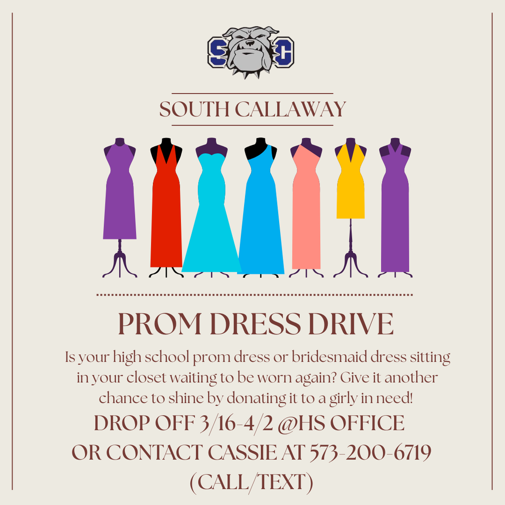 SC - South Callaway - Prom Dress Drive - Is your high school prom dress or bridesmaid dress sitting in your closet waiting to be worn again? Give it another chance to shine by donating it to a girly in need! Drop off 3/16-4/2 @ HS Office or Contact Cassie at 573-200-6719 (Call/Text)
