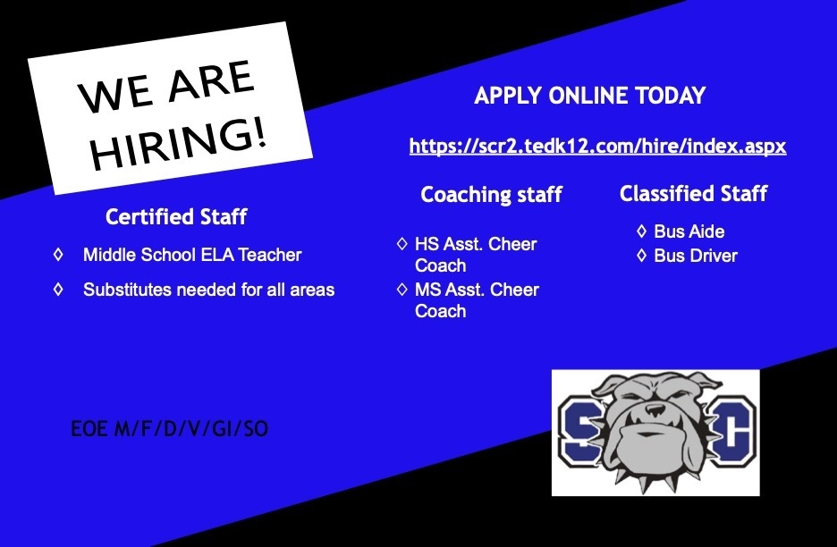 WE ARE HIRING! APPLY ONLINE TODAY - https://scr2.tedk12.com/hire/index.aspx - Certified Staff -Middle School ELA Teacher; -Substitutes needed for all areas. Coaching Staff -HS Asst. Cheer Coach; -MS Asst. Cheer Coach. Classified Staff -Bus Aide; -Bus Driver