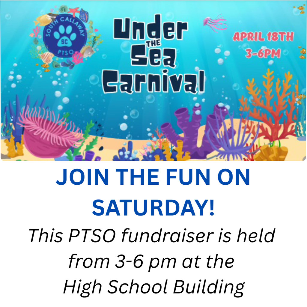 South Callaway PTSO Under the Sea Carnival - April 18th 3-6pm; Join the Fun on Saturday! This PTSO fundraiser is held from 3-6pm at the High School Building.