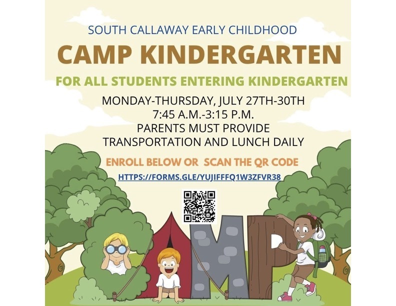 SOUTH CALLAWAY EARLY CHILDHOOD CAMP KINDERGARTEN FOR ALL STUDENTS ENTERING KINDERGARTEN MONDAY-THURSDAY, JULY 27TH-30TH 7:45 A.M.-3:15 P.M. PARENTS MUST PROVIDE TRANSPORTATION AND LUNCH DAILY ENROLL BELOW OR SCAN THE QR CODE HTTPS://FORMS.GLE/YUJIFFFQ1W3ZFVR38