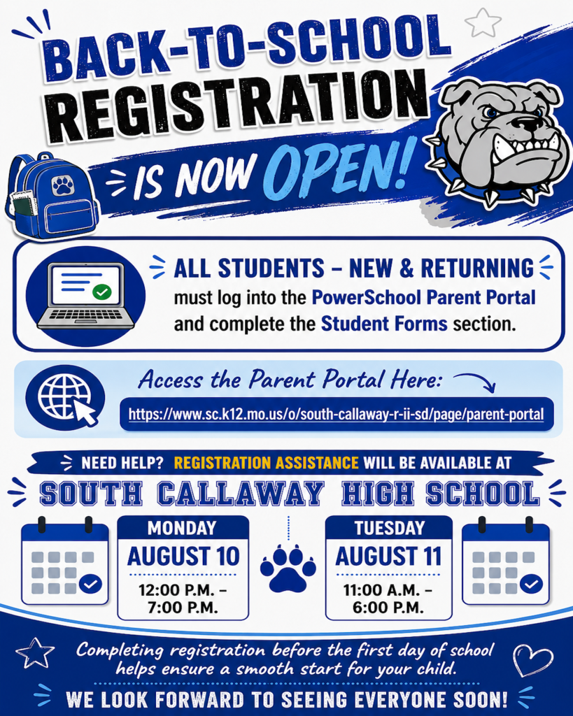 Back-to-School Registration is now open! All Students - New & Returning must log into the PowerSchool Parent Portal and complete the Student Forms section. Access the Parent Portal here: https://www.sc.k12.mo.us/o/south-callaway-r-ii-sd/page/parent-portal. -- Need Help? Registration Assistance will be available at South Callaway High School on Monday, August 10 from 12-7pm and Tuesday, August 11 from 11am-6pm. Completing registration before the first day of school helps ensure a smooth start for your child. We look forward to seeing everyone soon!