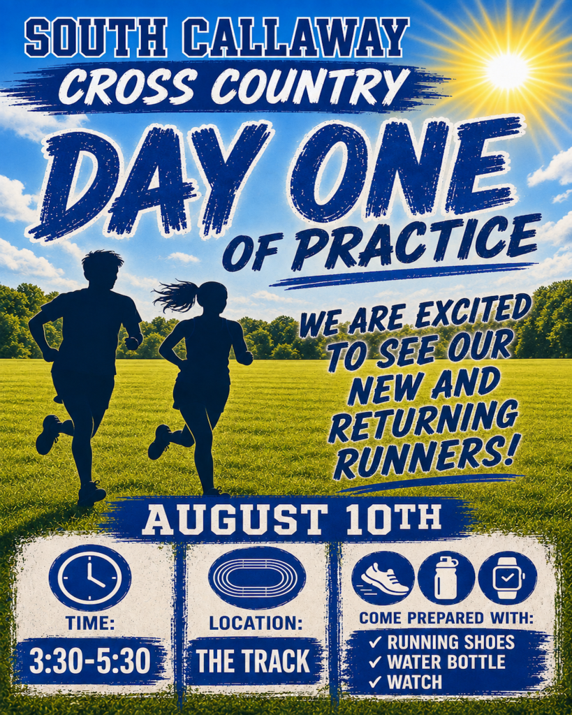 South Callaway Cross Country Day One of Practice! We are excited to see our new and returning runners! August 10th; Time 3:30-5:30; Location: the track; Come prepared with: Running Shoes, Water Bottle, Watch.