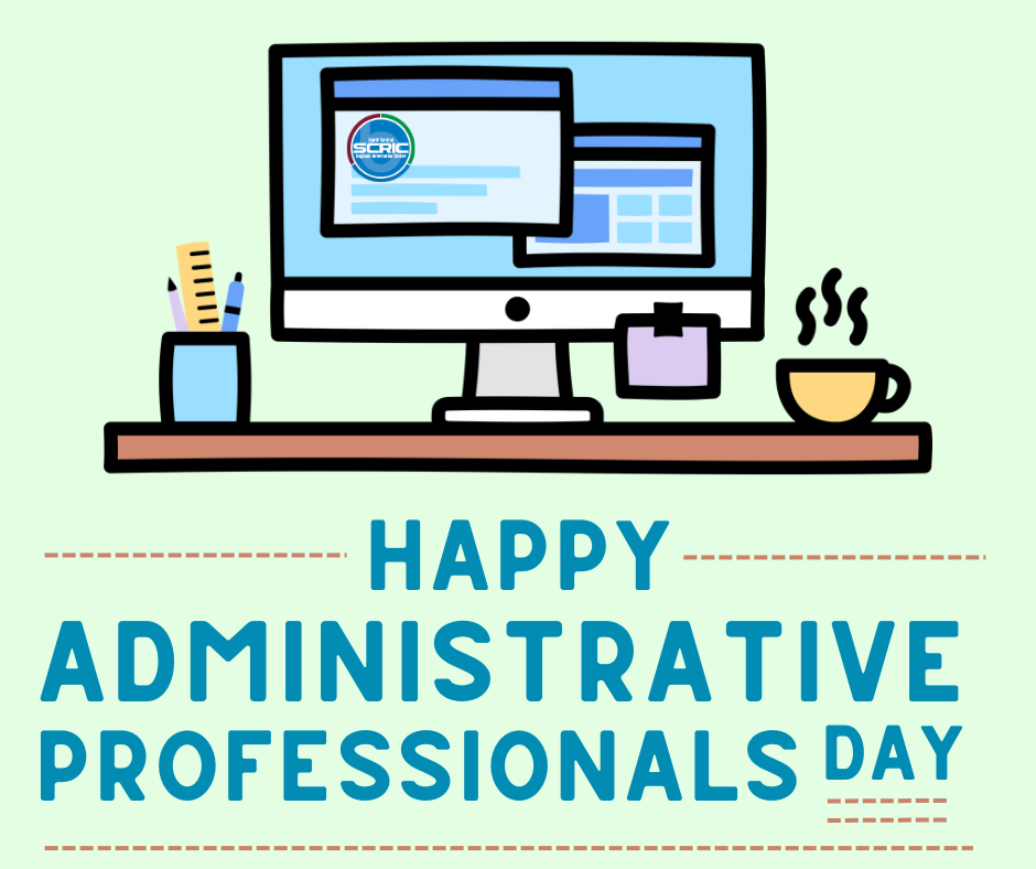 Happy Administrative Professionals Day. Dashed lines are on either side of the word happy and underneath the words professionals and day. A monitor sitting on a desk with two display windows visible on the screen. The South Central Regional Informational logo appears on the computer screen. A cup with a pen, pencil and ruler sitting in it. A post it is taped to the compute. A cup of coffee is on the desk with curved lines above it.