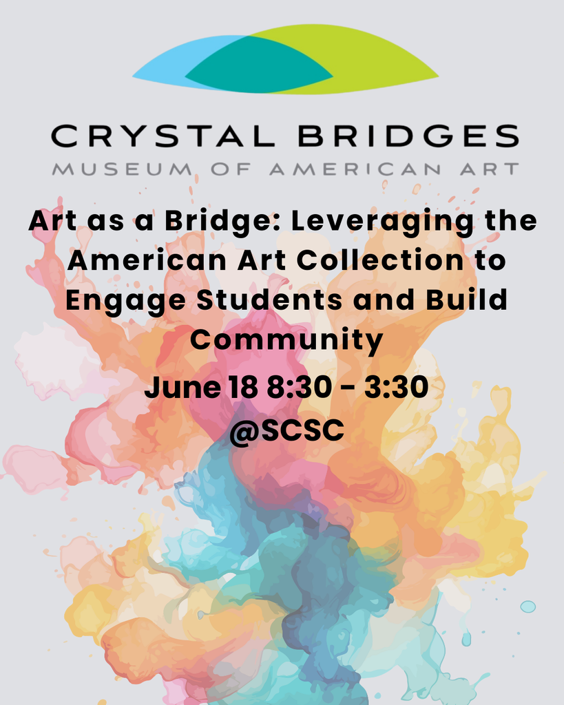 Crystal Bridges, Museum of American Art. Art as a bridge: Leveraging the American Art Collection to Engage Students and build community. June 18 8:30 - 3:30 at South Central Coop