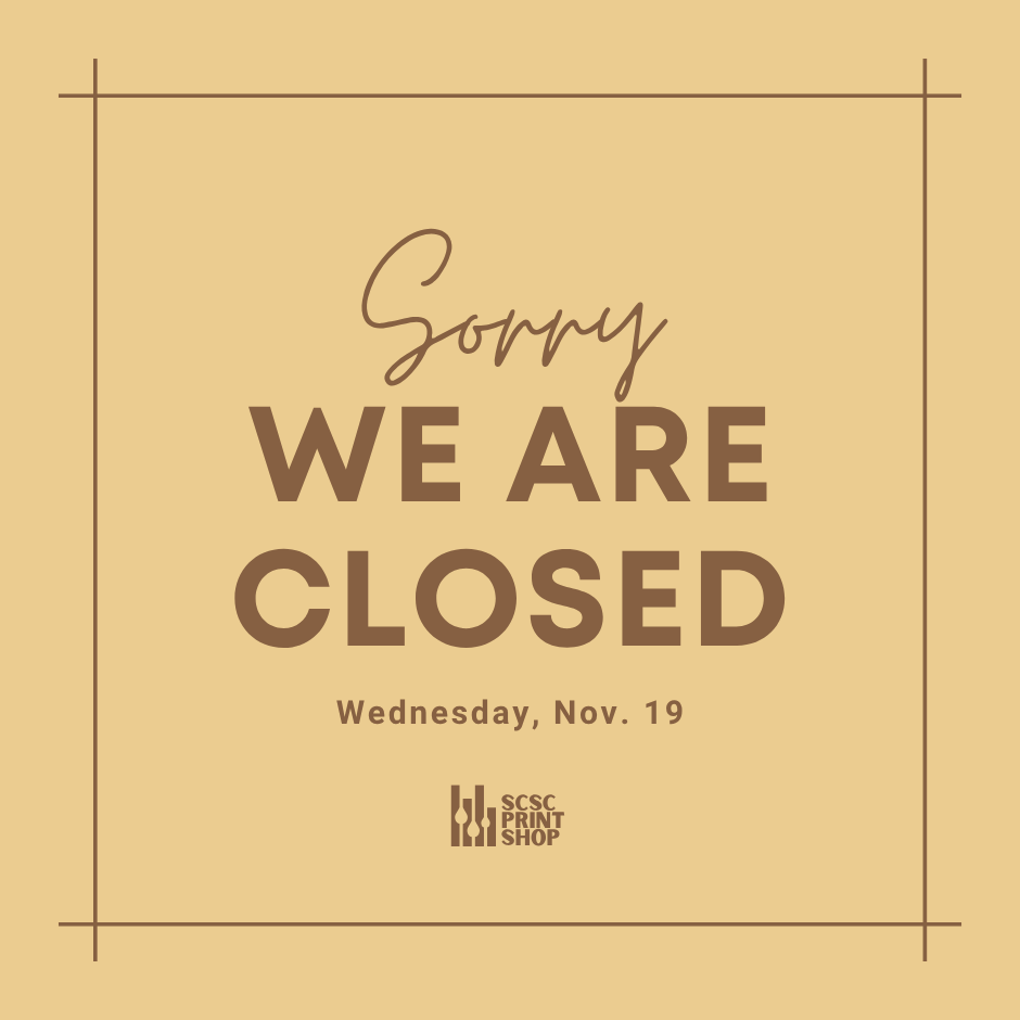 SCSC Print Shop Closed Wednesday,  Nov 19