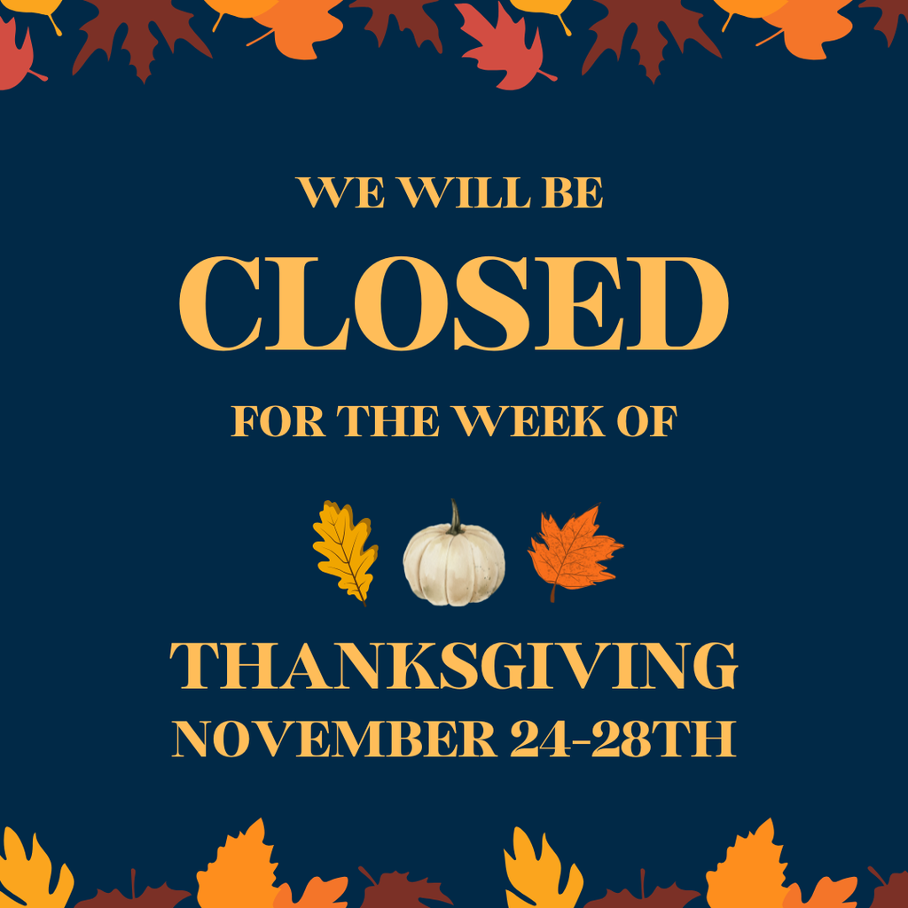 We will be closed for the week of Thanksgiving, November 24-28th. with leaves and a pumpkin