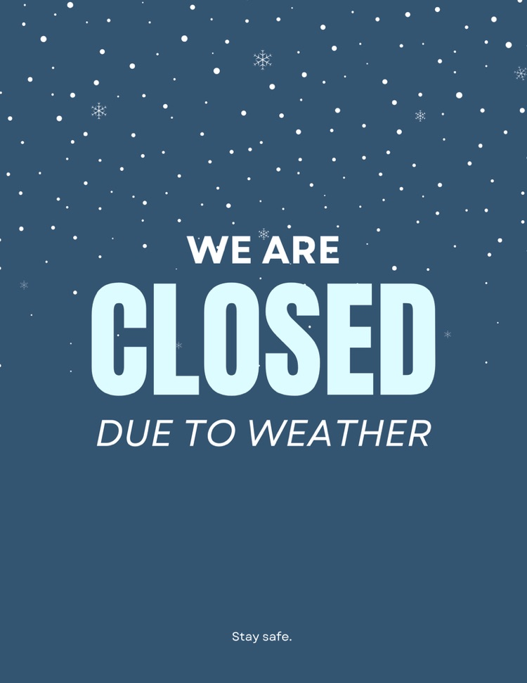 we are closed due to inclement weather