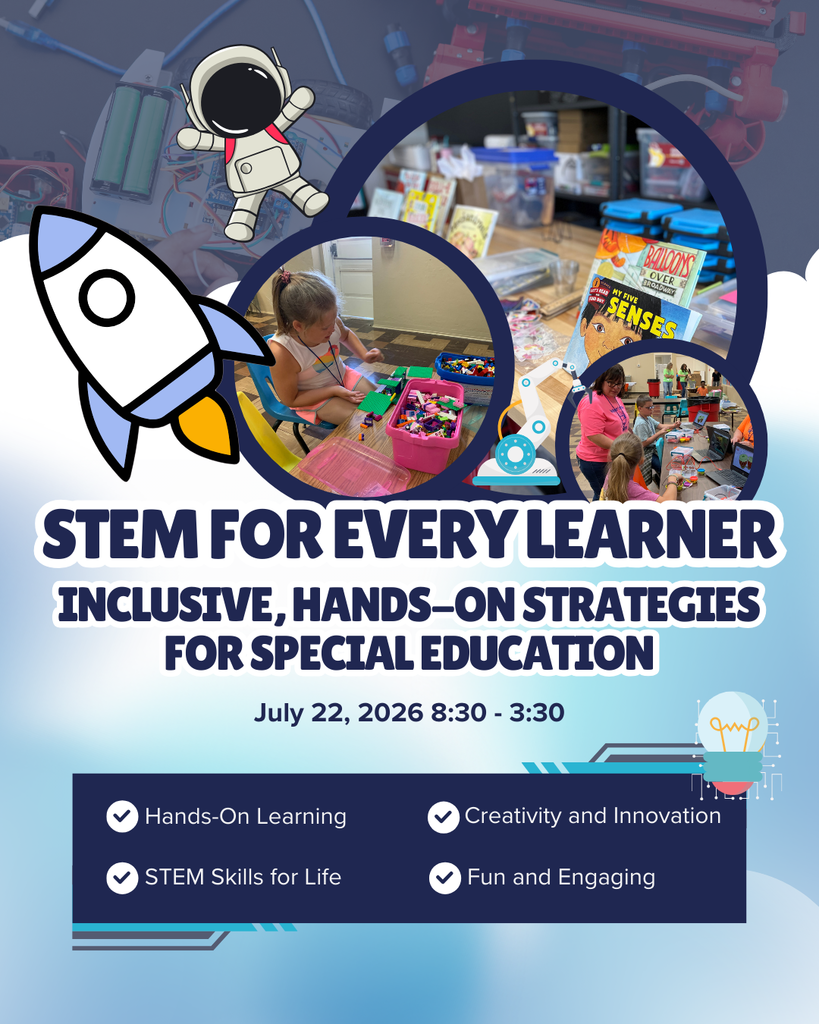 STEM for Every Learner, Inclusive Hands-on Stragegies for Special Education July 22, 2026 8:30AM - 3:30PM. Hands-On Learning, Creativity and Innovation, STEM Skills for Life, & Fun and Engaging. Pictures of students engaged in STEM learning.