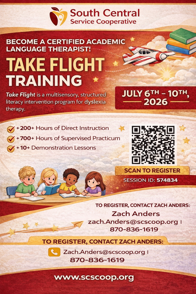 ✈️📚 Take Flight Training – Become a Certified Academic Language Therapist! 📚✈️  South Central Service Cooperative is excited to offer Take Flight Training, an intensive professional learning opportunity for educators who want to make a powerful impact on students with dyslexia.  🗓 July 6–10, 2026  Take Flight is a multisensory, structured literacy intervention program designed specifically for dyslexia therapy. This nationally recognized training prepares educators to provide highly effective, research-based instruction for struggling readers.  📌 This is a comprehensive two-year training program designed to fully prepare participants for certification as an Academic Language Therapist.  Participants will complete:  ✔️ 200+ hours of direct instruction ✔️ 700+ hours of supervised practicum ✔️ 10+ demonstration lessons  This certification pathway equips educators with the knowledge and tools needed to change the trajectory of students with dyslexia through structured literacy instruction.  📩 To Register, Contact: Zach Anders ✉️ zach.Anders@scscoop.org  📞 870-836-1619  Take the next step in your professional journey and help students take flight in their reading success! ✨📖✈️