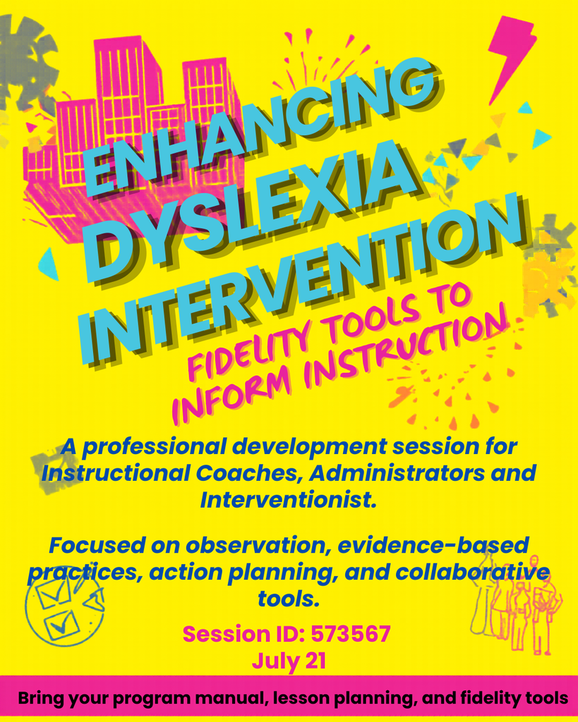 Enhancing Dyslexia Intervention- Fidelity Tools to inform instruction- A professional development session for instructional coaches, administrators, and interventionist. Focused on observation, evidence-based practices, action planning, and collaborative tools. Session ID: 573567, July 21 Bring your program manual, Lesson planning, and fidelity tools.