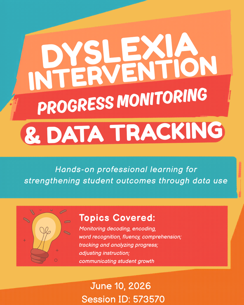 Dyslexia Intervention: Progress monitoring and data tracking hands-on professional learning for strengthening student outcomes through data use. Topics cover: Monitoring decoding, encoding, word recognition, fluency, comprehension, tracking and analyzing progress; adjusting instruction, communicating student growth.  June 10, 2026 Session ID:573570