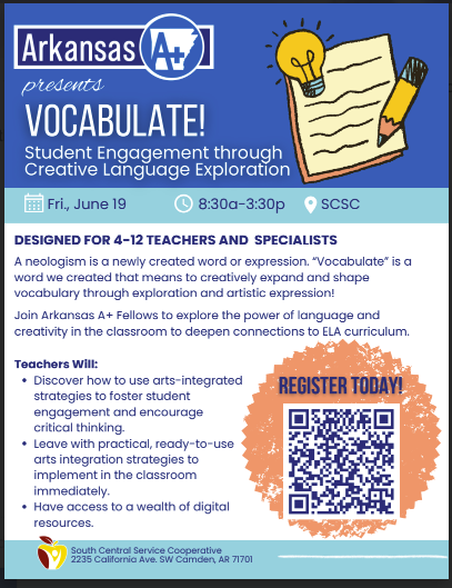 Promotional flyer for a professional learning session titled “Arkansas A+ Presents: VocabulATE! Student Engagement through Creative Language Exploration.” The design features blue and peach tones with an illustration of a light bulb, notebook, and pencil at the top. Event details list Friday, June 19, 8:30 a.m.–3:30 p.m. at SCSC and note it is designed for 4–12 teachers and specialists. Text explains the session focuses on arts-integrated strategies to expand vocabulary, foster creativity, increase student engagement, and provide classroom-ready resources. A large “Register Today!” section includes a QR code. The South Central Service Cooperative logo appears at the bottom.   
