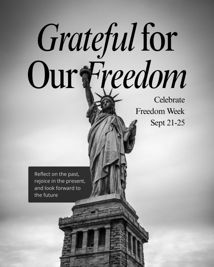The statue of liberty with words Grateful for our freedom. Celebrate freedom week, September 21-25. Reflect on the past, rejoice in the present, and look forward to the future.