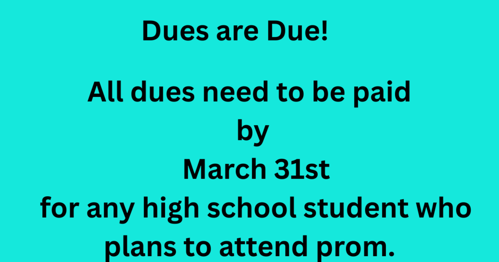 All dues must be paid by March 31st for those who want to attend prom.