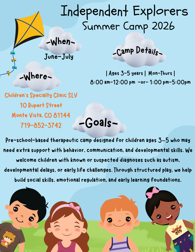 Independent Explorrers Summer camp 2026.  When = June and July. Where = Children's Specialty Clinic SLV 10 Rupert street Monte, Vista, CO 81144 719-852-3742. Camp details = ages 3-5 years, monday to thursday 8:00 am to 12:00 pm or 1:00 pm to 5:00 pm.