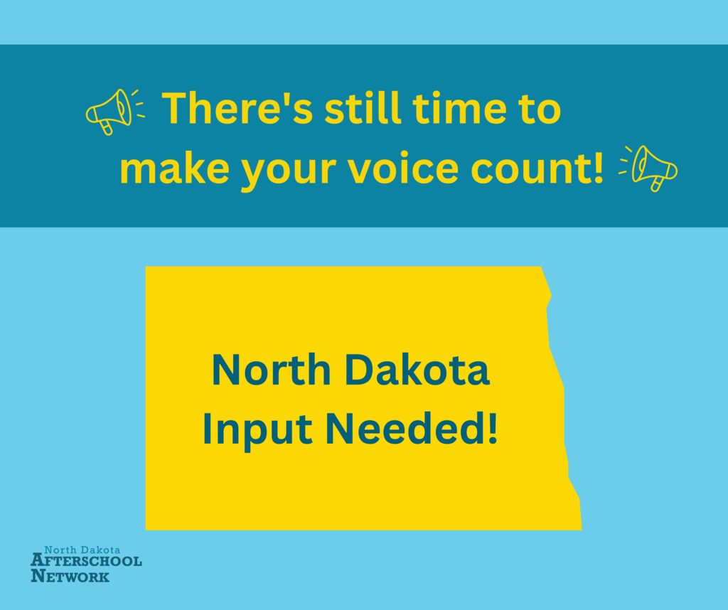 graphic that says there's still time to make your voice count, North Dakota input needed! ND Afterschool Network