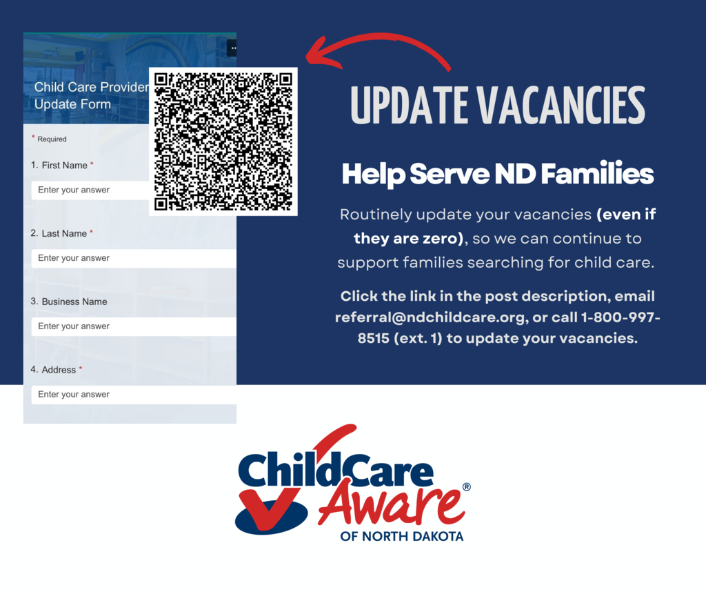 UPDATE VACANCIES Click the link in the post description, email referral@ndchildcare.org, or call 1-800-997-8515 (ext. 1) to update your vacancies. Help Serve ND Families Routinely update your vacancies (even if they are zero), so we can continue to support families searching for child care. includes qr code
