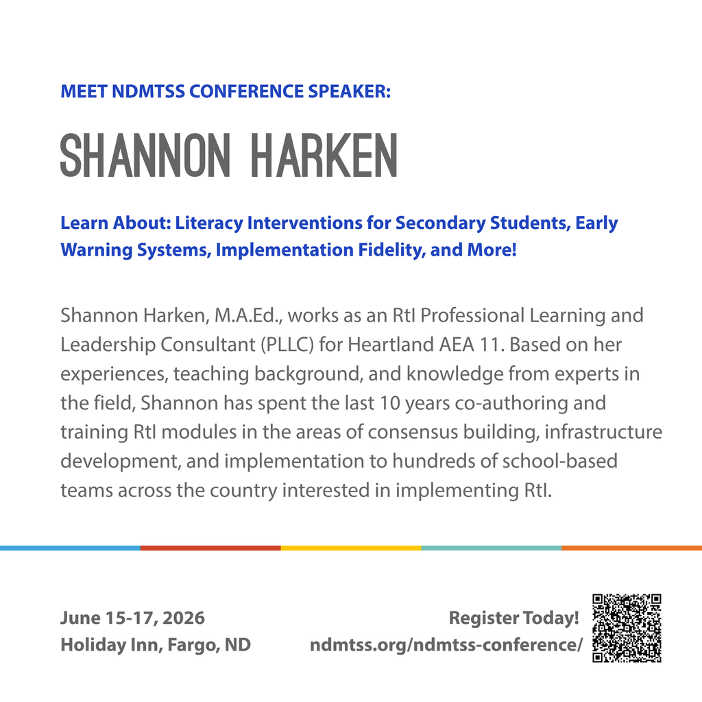 MEET NDMTSS CONFERENCE SPEAKER: Shannon Harken. Learn About: Literacy Interventions for Secondary Students, Early Warning Systems, Implementation Fidelity, and More!  Shannon Harken, M.A.Ed., works as an RtI Professional Learning and Leadership Consultant (PLLC) for Heartland AEA 11. Based on her experiences, teaching background, and knowledge from experts in the field, Shannon has spent the last 10 years co-authoring and training RtI modules in the areas of consensus building, infrastructure development, and implementation to hundreds of school-based teams across the country interested in implementing RtI. June 15-17 2026 holiday inn fargo north dakota register today at ndmtss.org/ndmtss-conference/