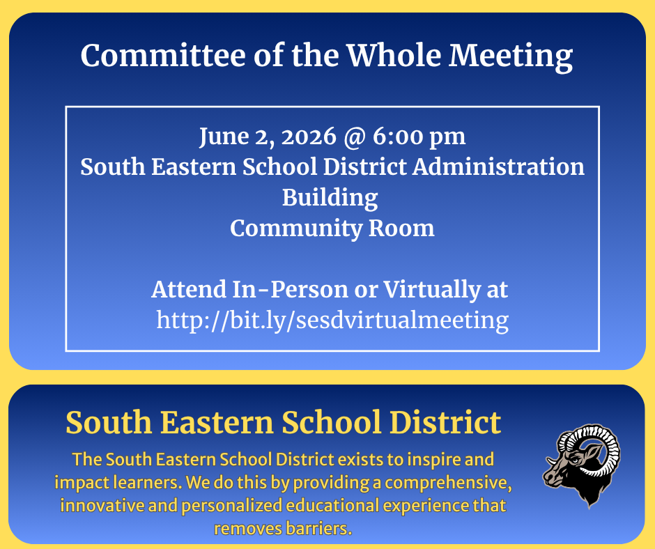 The SESD School Board of Directors will hold a Committee of the Whole meeting on Tuesday, June 2nd, 2026 at 6:00 pm.    The location for this meeting will take place in the South Eastern School District Administration Building Community Room.  See this link for more information:  http://bit.ly/sesdvirtualmeeting