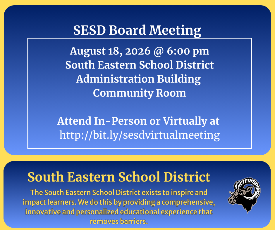 SESD Board Meeting August 18, 2026 @ 6:00 pm South Eastern School District Administration Building Community Room Attend In-Person or Virtually at http://bit.ly/sesdvirtualmeeting South Eastern School District The South Eastern School District exists to inspire and impact learners. We do this by providing a comprehensive, innovative and personalized educational experience that removes barriers.