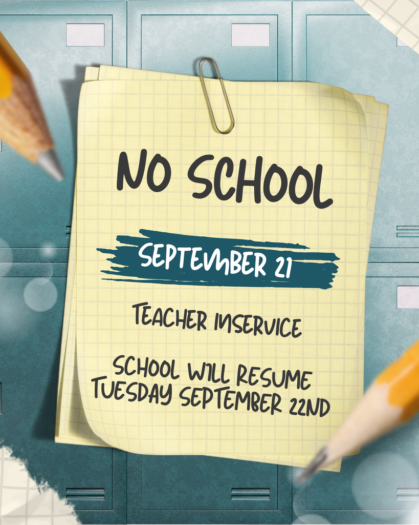 No school 9/21 due to teacher inservice - school will resume Tuesday Sept. 22nd
